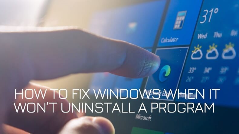 How to Fix Windows When it Won’t Uninstall a Program